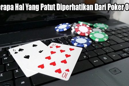 Beberapa Hal Yang Patut Diperhatikan Dari Poker Online