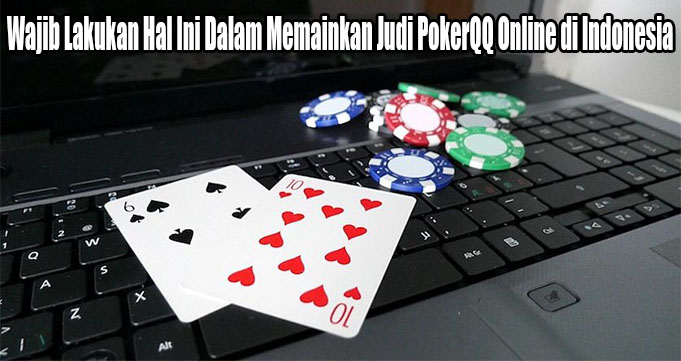 Cara Main PokerQQ Online Yang Cukup Menguntungkan