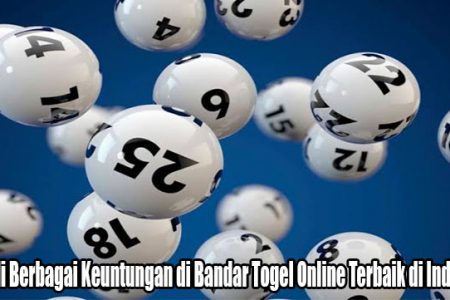 Kenali Berbagai Keuntungan di Bandar Togel Online Terbaik di Indonesia